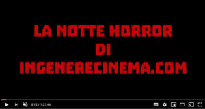 LA NOTTE HORROR DI INGENERECINEMA.COM 2: Giovedì 9 aprile su Youtube!