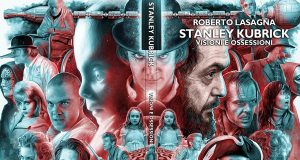 STANLEY KUBRICK – VISIONI E OSSESSIONI di Roberto Lasagna